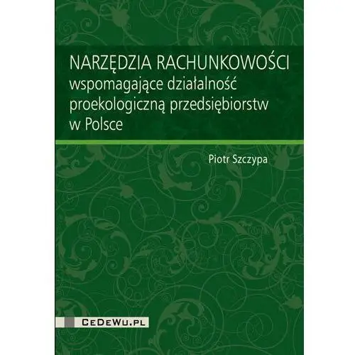 Narzędzia rachunkowości wspomagające działalność proekologiczną przedsiębiorstw w Polsce