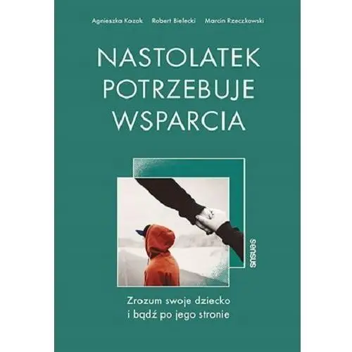 Nastolatek potrzebuje wsparcia. Zrozum swoje dziecko i bądź po jego stronie