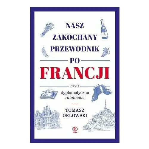 Nasz zakochany przewodnik po Francji, czyli dyplomatyczna ratatouille