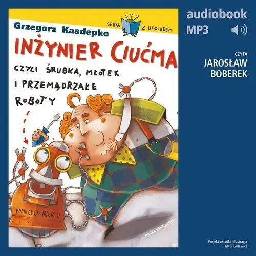 Inżynier ciućma, czyli śrubka, młotek i przemądrzałe roboty Nasza księgarnia