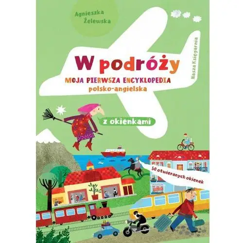 Książeczka w podróży. moja pierwsza encyklopedia polsko-angielska z okienkami Nasza księgarnia