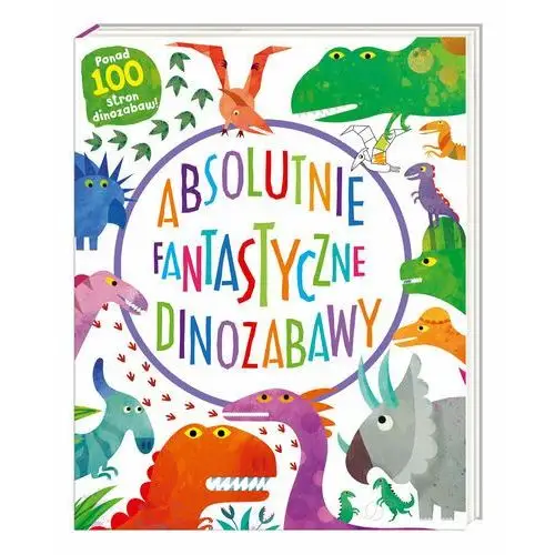 Nasza księgarnia Książka Absolutnie fantastyczne dinozabawy, 5_766752