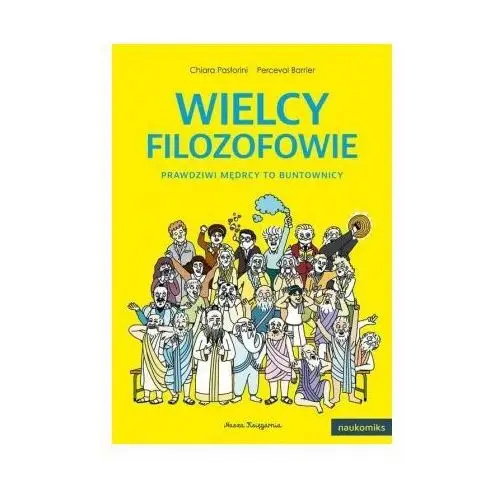 Nasza księgarnia Wielcy filozofowie. prawdziwi mędrcy to buntownicy. naukomiks