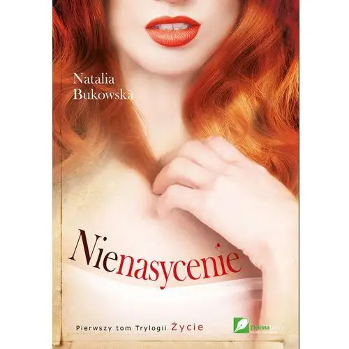 Nienasycenie. tom 1. życie Natalia bukowska