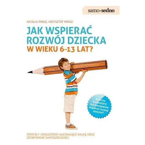 Natalia minge, krzysztof minge Samo sedno. jak wspierać rozwój dziecka w wieku 6-13 lat?