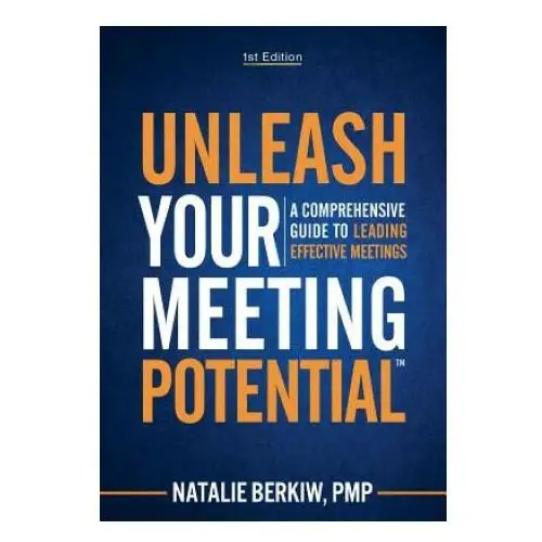 Unleash Your Meeting Potential(TM): A Comprehensive Guide to Leading Effective Meetings