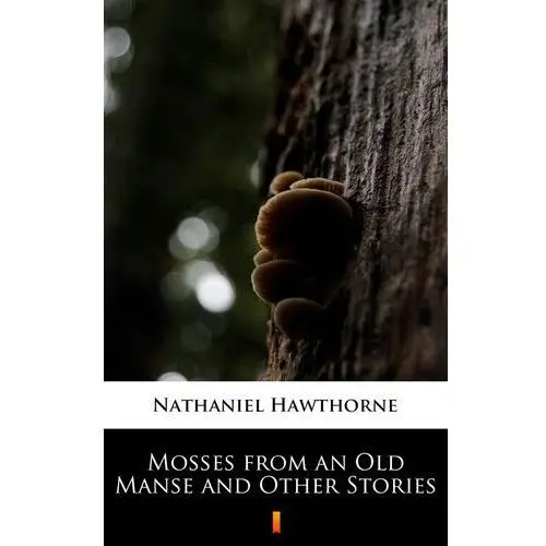 Mosses from an old manse and other stories Nathaniel hawthorne