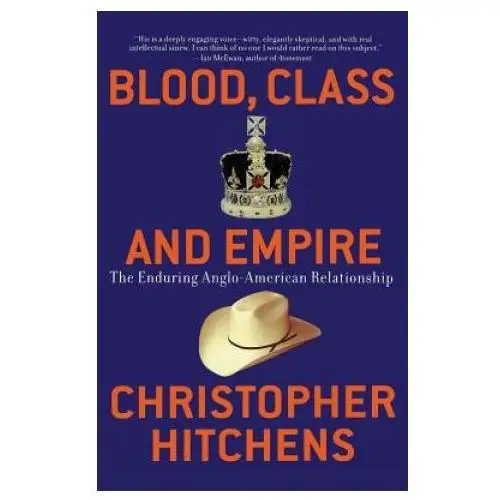 Nation books Blood, class and empire: the enduring anglo-american relationship