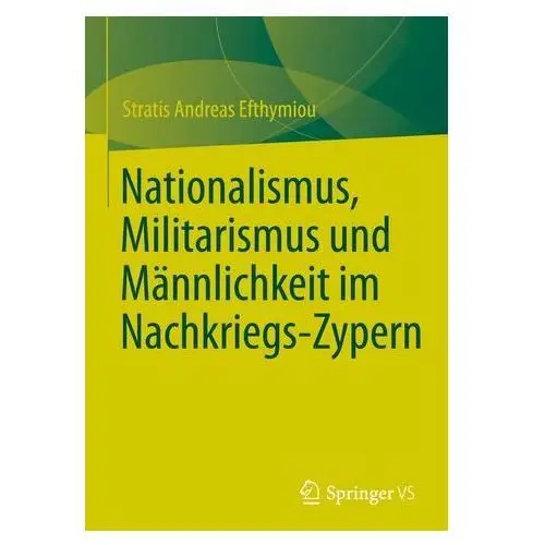 Nationalismus, Militarismus und Männlichkeit im Nachkriegs-Zypern Efthymiou, Stratis Andreas