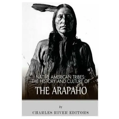 Native american tribes: the history and culture of the arapaho Createspace independent publishing platform