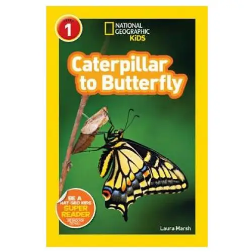 National geographic kids readers: caterpillar to butterfly Natl geographic soc