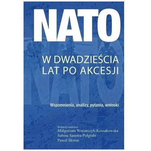 NATO w dwadzieścia lat po akcesji Praca zbiorowa