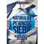 Naturalna pewność siebie. Siła, która zmieni Twoje życie Marzec Tomasz Sklep on-line