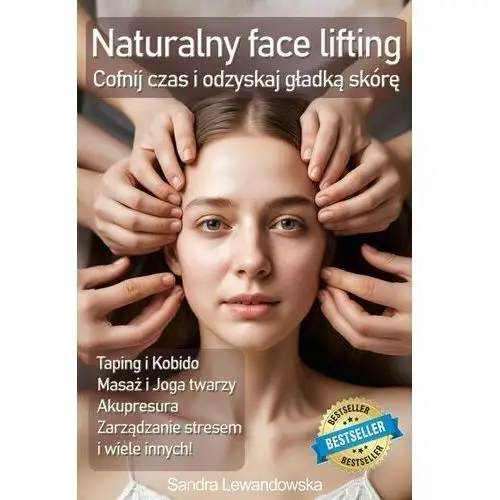 Naturalny face lifting. Taping, masaż, kobido. Cofnij czas i odzyskaj gładką skórę