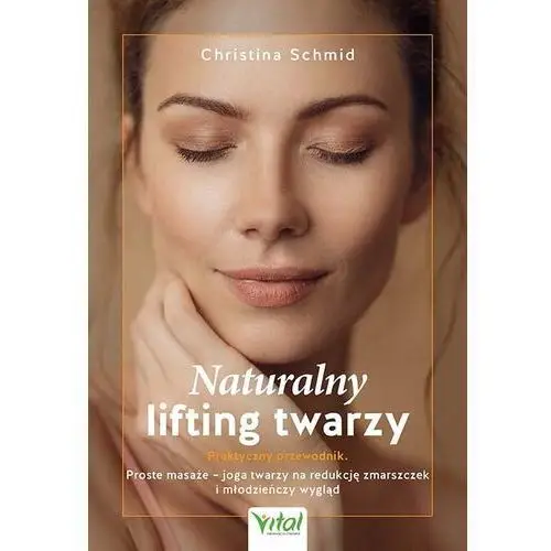 Naturalny lifting twarzy. Praktyczny przewodnik