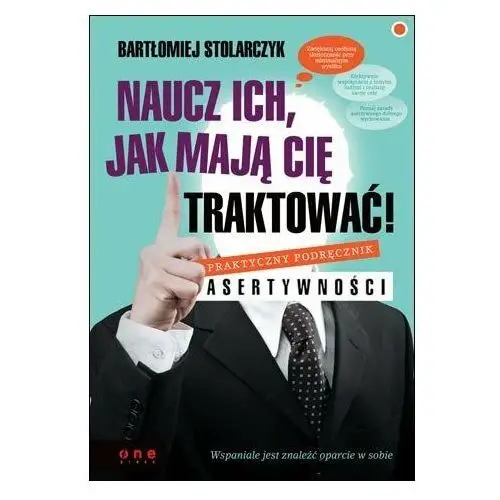 Naucz ich, jak mają Cię traktować! Praktyczny podręcznik asertywności