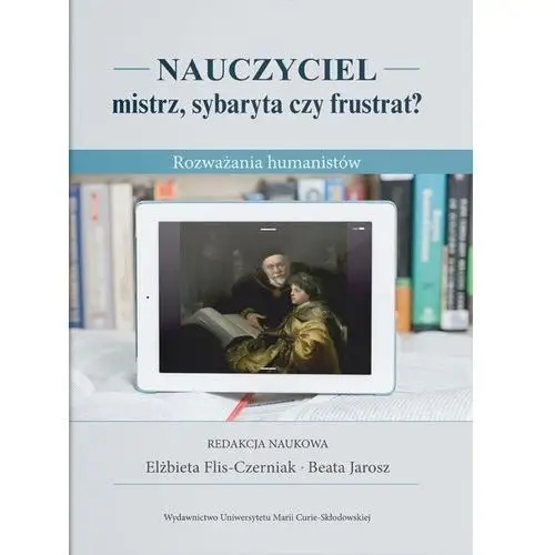 Nauczyciel - mistrz, sybaryta czy frustrat?