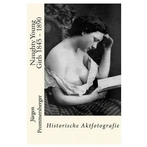 Naughty young girls 1845 - 1890: historische aktfotografie Createspace independent publishing platform