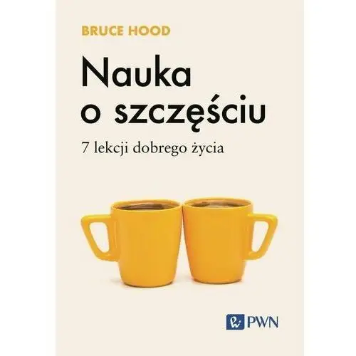 Nauka o szczęściu. 7 lekcji dobrego życia