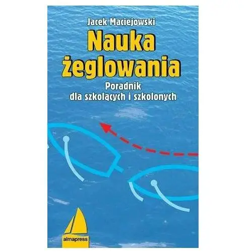 Nauka żeglowania. Poradnik dla szkolących i szkolonych