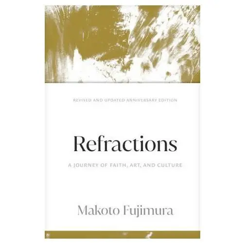 Refractions: A Journey of Faith, Art, and Culture 15th Anniversary Edition