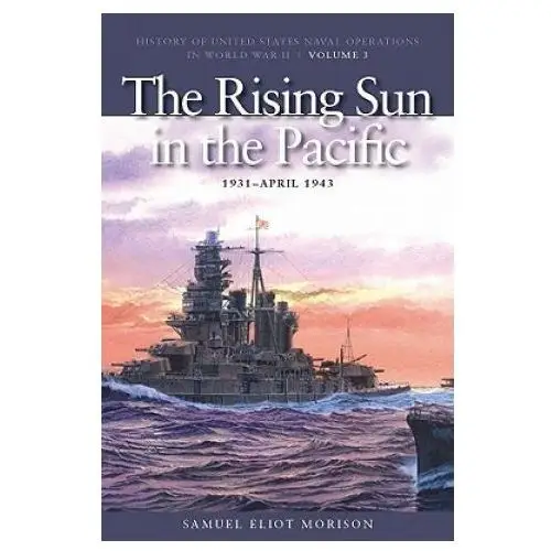 Rising sun in the pacific, 1931 - april 1943 Naval institute press