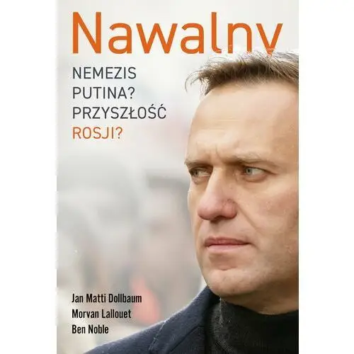 Nawalny. nemezis putina? przyszłość rosji?