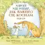 Nawet nie wiesz, jak bardzo cię kocham. Pop-up Anita Jeram, Sam McBratney Sklep on-line