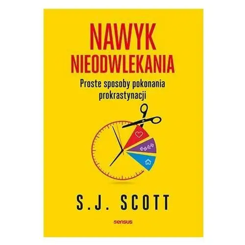 Nawyk nieodwlekania. Proste sposoby pokonania prokrastynacji