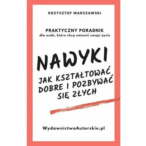 Nawyki. Jak kształtować dobre i pozbywać się złych