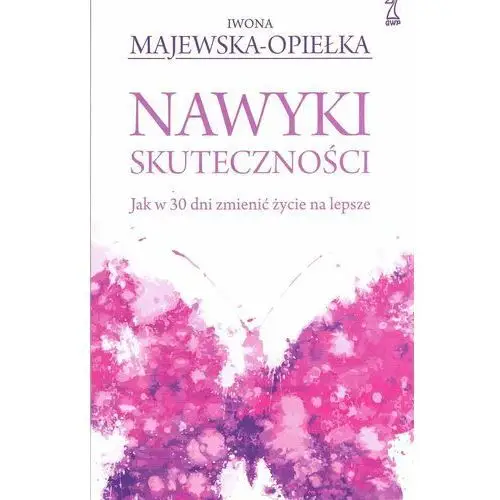 Nawyki skuteczności. Jak w 30 dni zmienić życie na lepsze