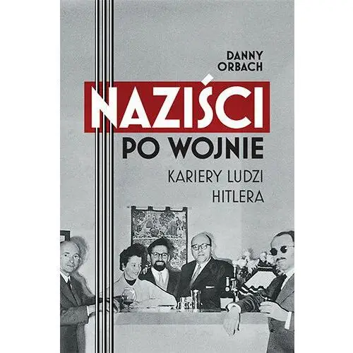 Naziści po wojnie. Kariery ludzi Hitlera