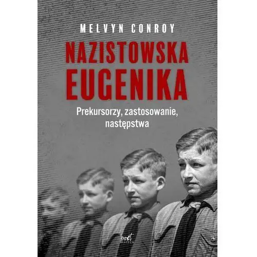 Nazistowska eugenika. prekursorzy, zastosowanie, następstwa - melvyn conroy