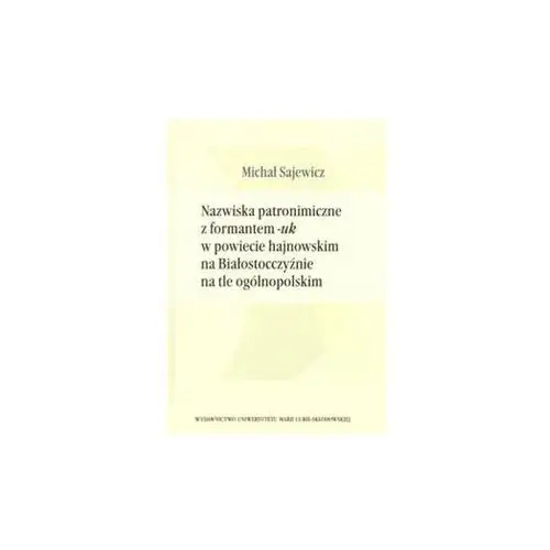 Nazwiska patronimiczne z formantem - uk w powiecie hajnowskim na Białostocczyźnie na tle ogólnopolskim