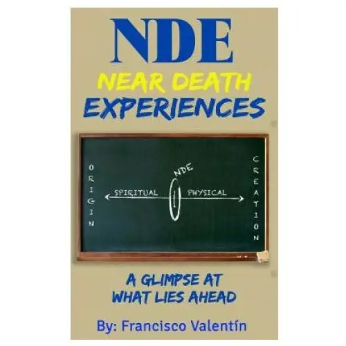 Nde near death experiences: a glimpse at what lies ahead Createspace independent publishing platform