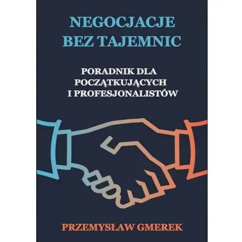 NEGOCJACJE BEZ TAJEMNIC PORADNIK DLA POCZĄTKUJĄCYCH I PROFESJONALISTÓW