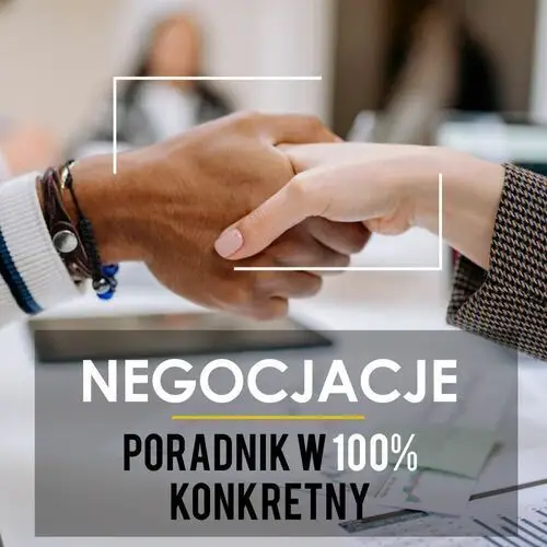 Negocjacje. poradnik w 100% konkretny. 25 skutecznych technik bez lania wody