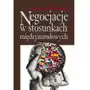 Negocjacje w stosunkach międzynarodowych Sklep on-line