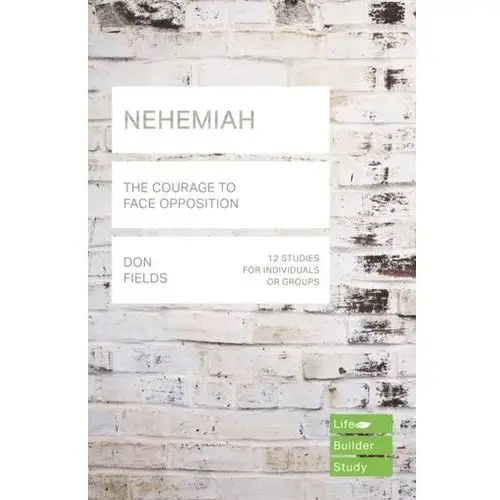 Nehemiah (Lifebuilder Study Guides): The Courage to Face Opposition Fields, Don