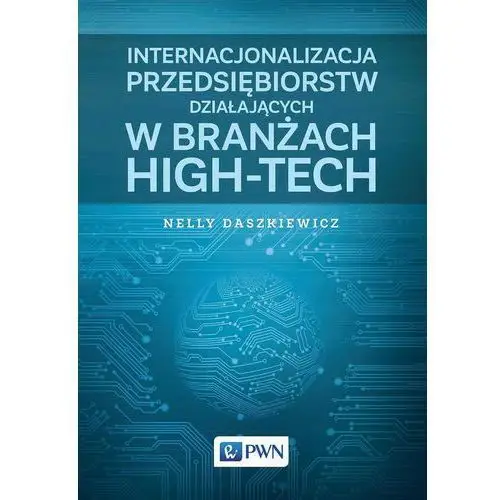 Nelly daszkiewicz Internacjonalizacja przedsiębiorstw działających w branżach high-tech