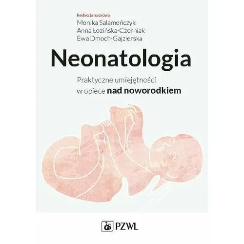 Neonatologia. Praktyczne umiejętności w opiece nad noworodkiem