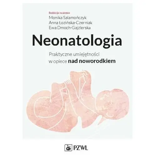 Neonatologia. praktyczne umiejętności w opiece nad noworodkiem