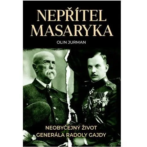Nepřítel Masaryka - Neobyčejný život generála Radoly Gajdy Jurman Olin