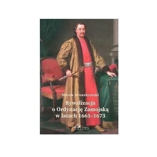 Neriton Rywalizacja o ordynację zamojską w latach1665-1673
