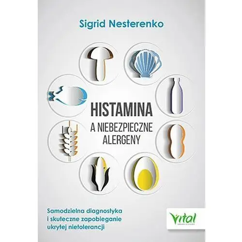 Nesterenko sigrid Histamina a niebezpieczne alergeny samodzielna diagnostyka i skuteczne zapobieganie ukrytej nietolerancji - sigrid nesterenko