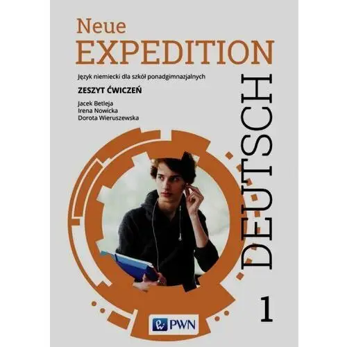 Neue Expedition Deutsch 1. Język niemiecki. Zeszyt ćwiczeń. Liceum i technikum