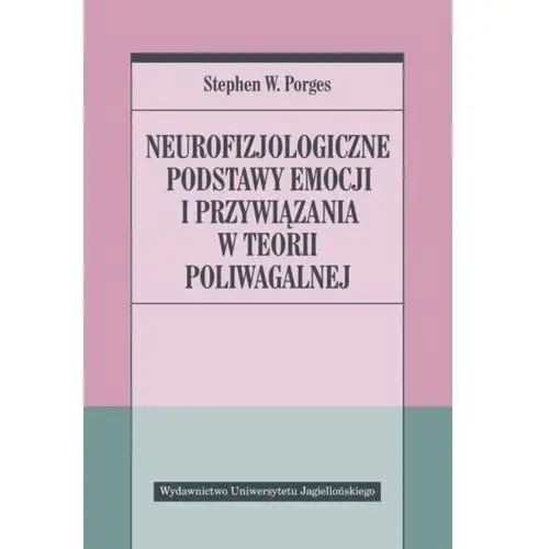 Neurofizjologiczne podstawy emocji i przywiązania w teorii poliwagalnej - porges stephen w. - książka Wydawnictwo uniwersytetu jagiellońskiego