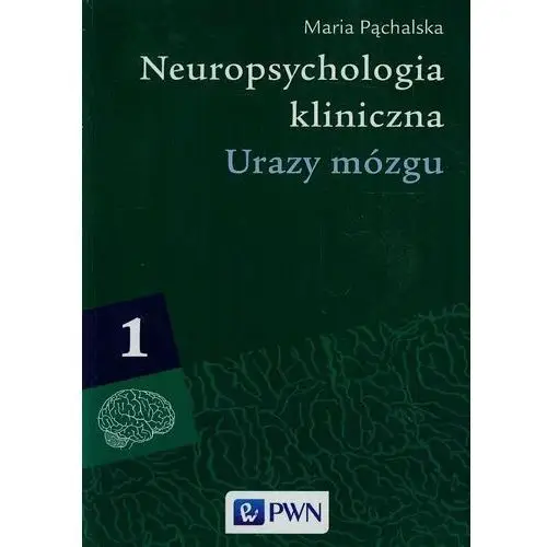 Neuropsychologia kliniczna. Tom 1. Urazy mózgu