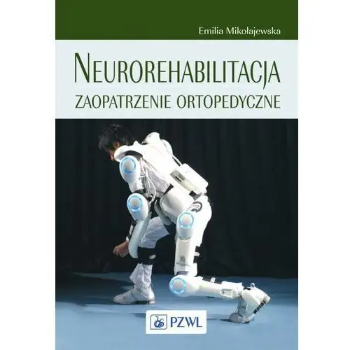 Neurorehabilitacja. zaopatrzenie ortopedyczne Wydawnictwo lekarskie pzwl