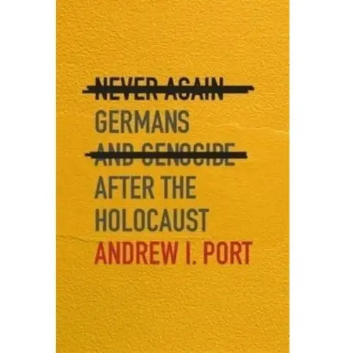 Never Again: Germans and Genocide after the Holocaust